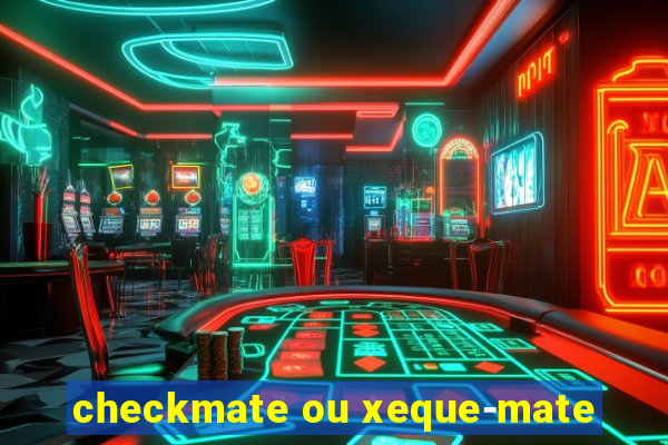 checkmate ou xeque-mate