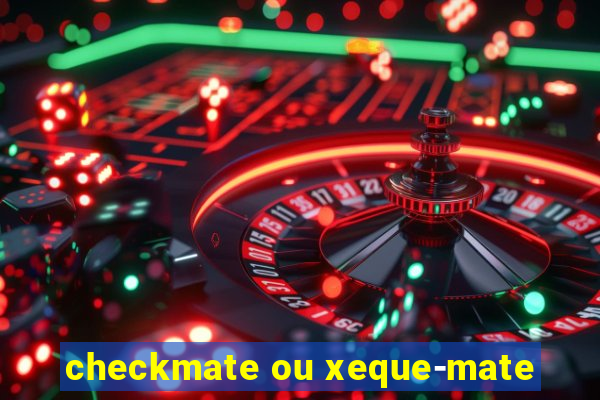 checkmate ou xeque-mate