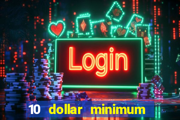 10 dollar minimum deposit online casino