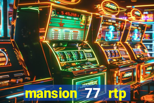 mansion 77 rtp live slot gacor