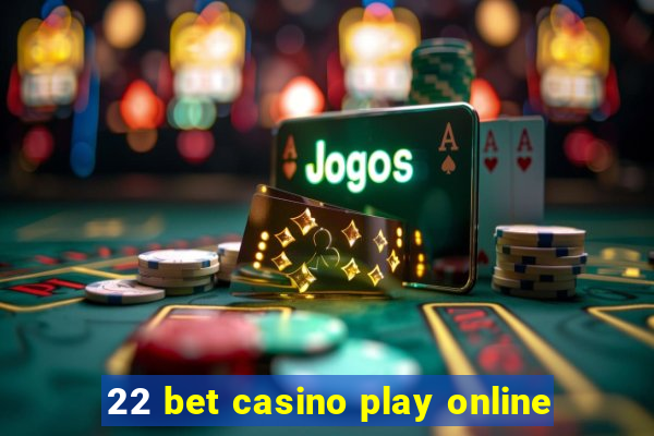 22 bet casino play online