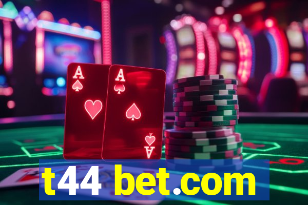 t44 bet.com