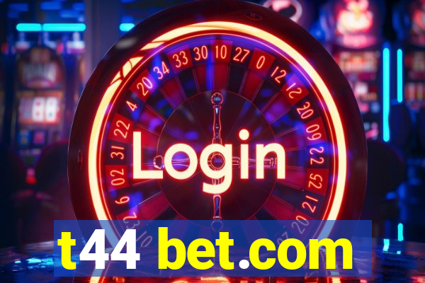 t44 bet.com