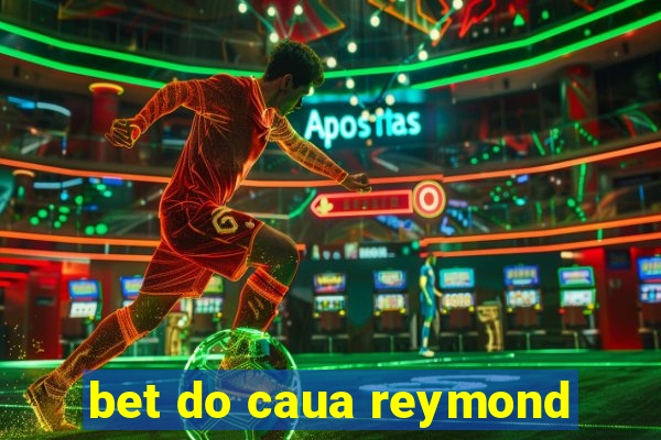 bet do caua reymond