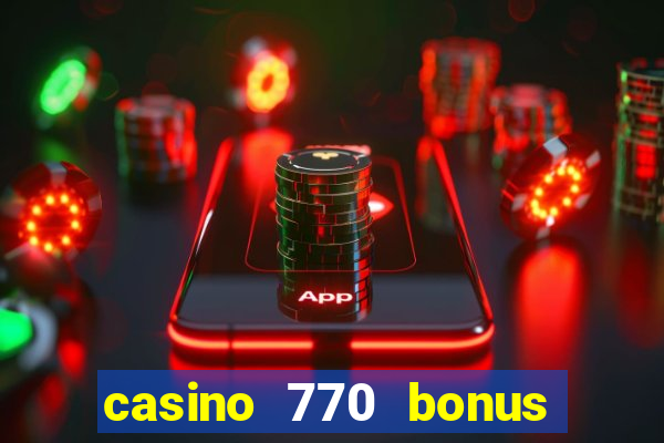 casino 770 bonus code 25€