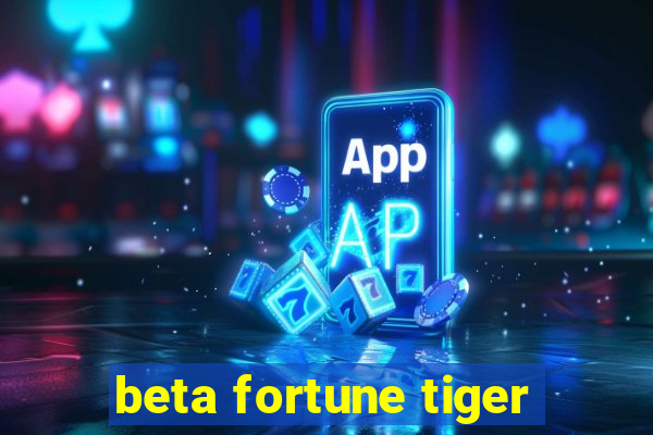 beta fortune tiger