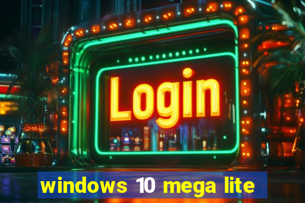 windows 10 mega lite