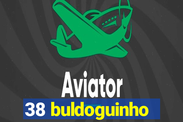 38 buldoguinho