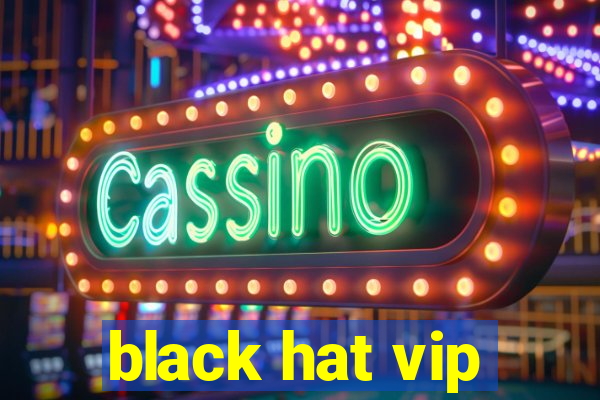 black hat vip