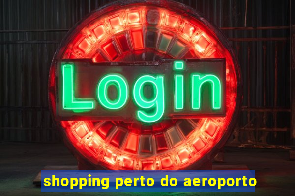 shopping perto do aeroporto