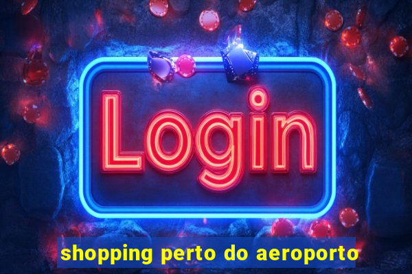 shopping perto do aeroporto