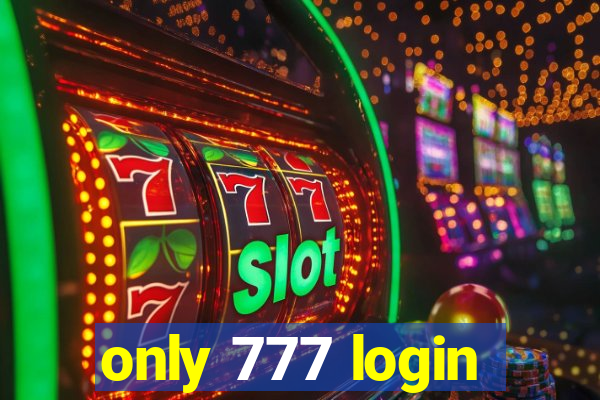 only 777 login