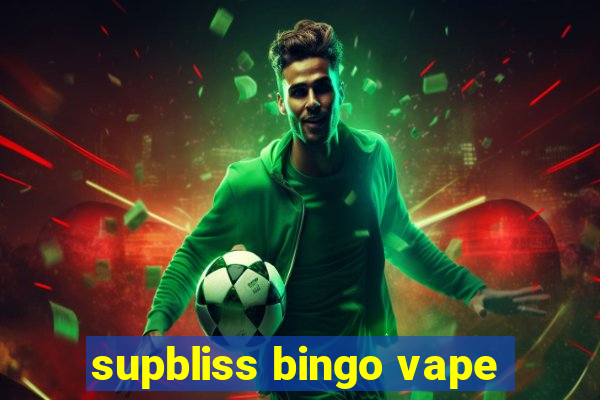 supbliss bingo vape