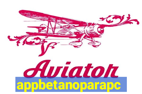 appbetanoparapc