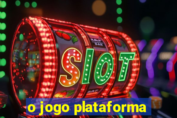 o jogo plataforma