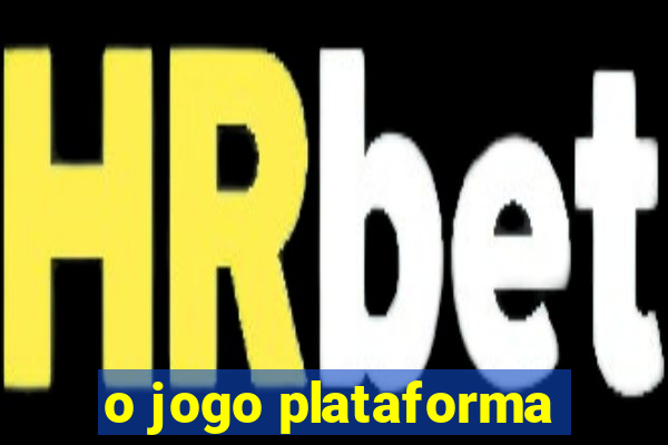 o jogo plataforma