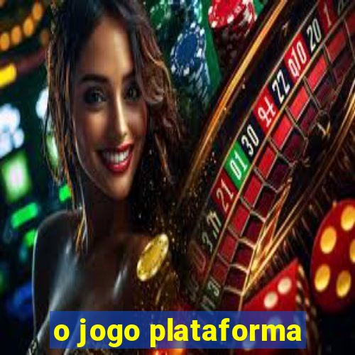 o jogo plataforma