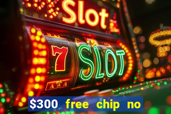 $300 free chip no deposit casino