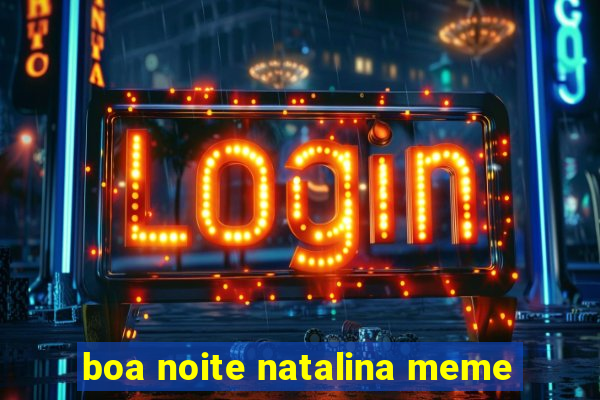 boa noite natalina meme