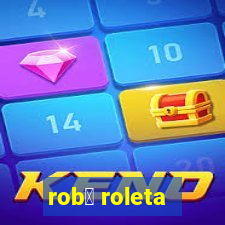 rob么 roleta