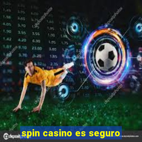 spin casino es seguro