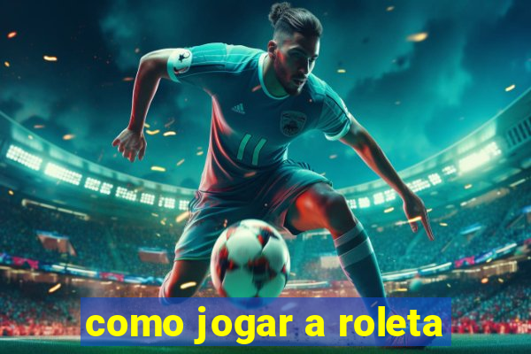 como jogar a roleta