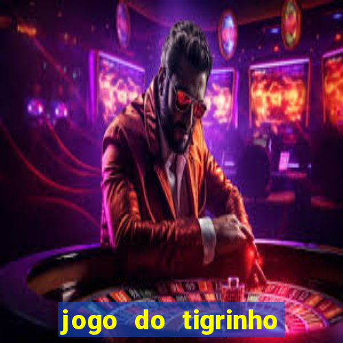 jogo do tigrinho de r$ 1