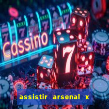 assistir arsenal x barcelona ao vivo hd