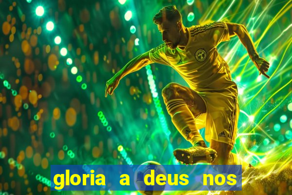 gloria a deus nos altos ceus letra