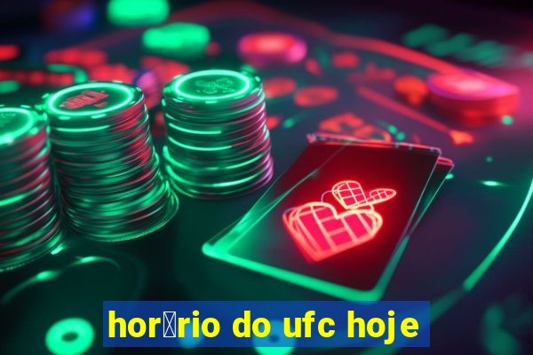 hor谩rio do ufc hoje