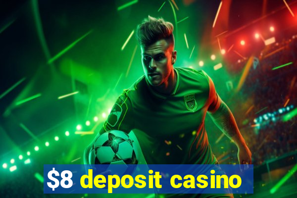 $8 deposit casino