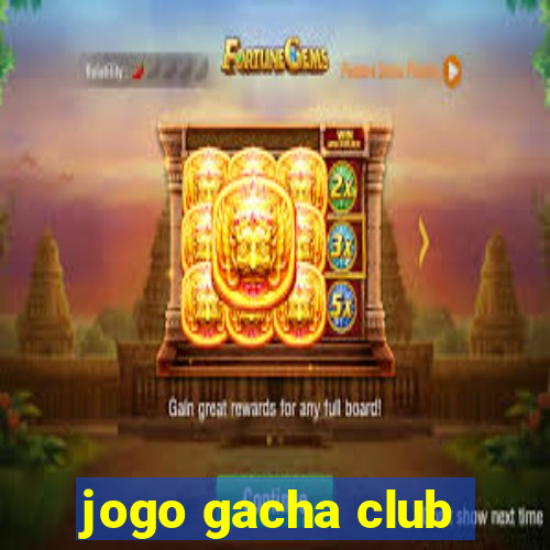 jogo gacha club