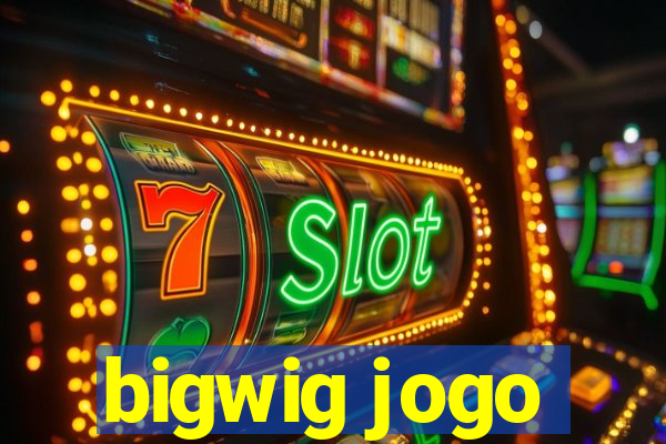 bigwig jogo