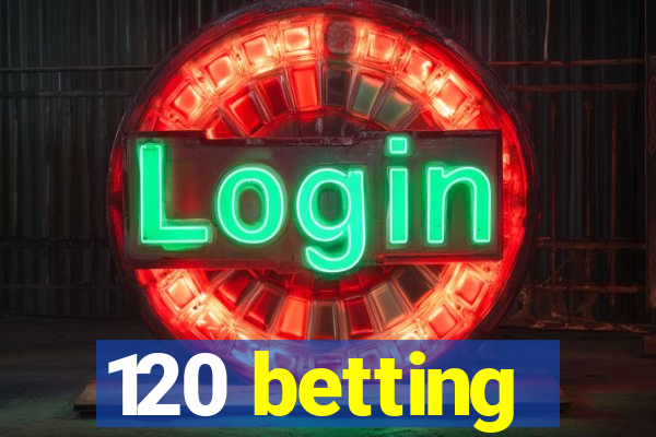 120 betting