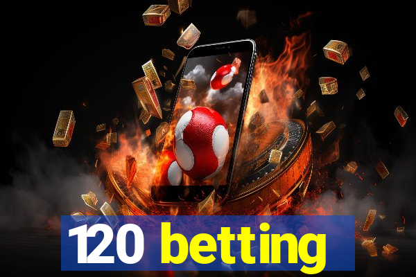 120 betting