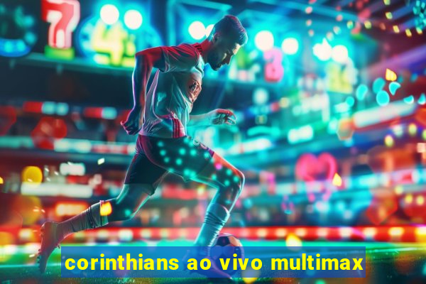 corinthians ao vivo multimax