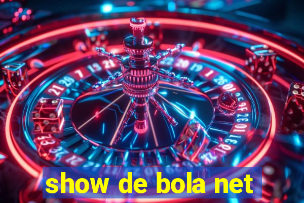 show de bola net