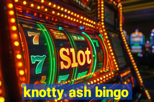 knotty ash bingo