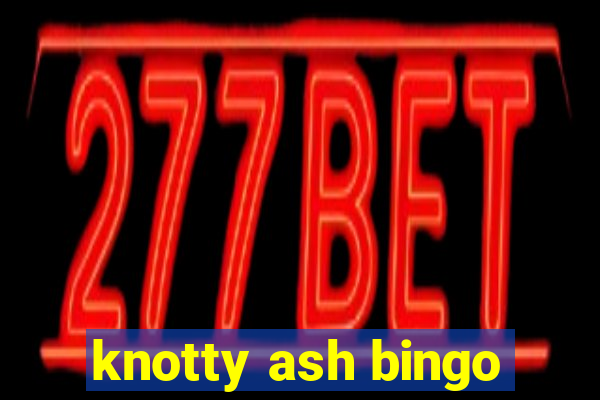 knotty ash bingo