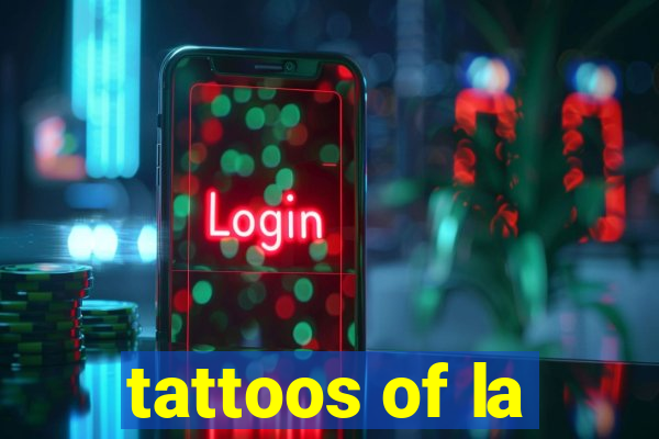 tattoos of la