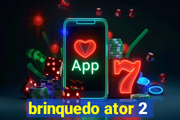 brinquedo ator 2