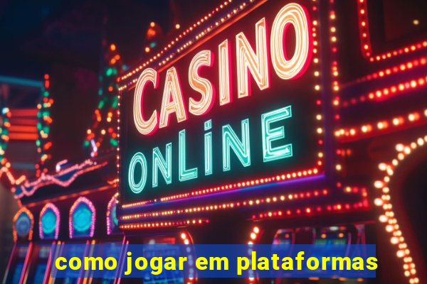 como jogar em plataformas