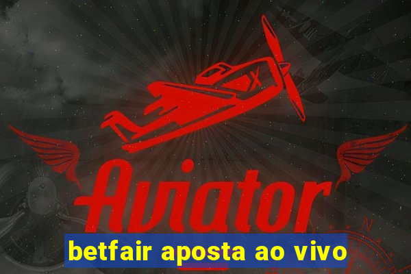 betfair aposta ao vivo