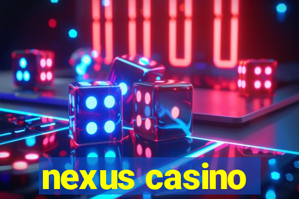 nexus casino