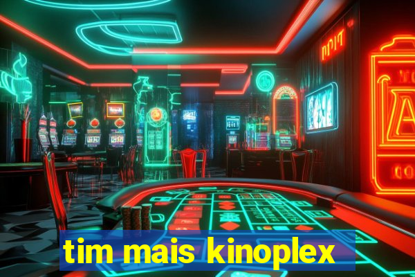 tim mais kinoplex