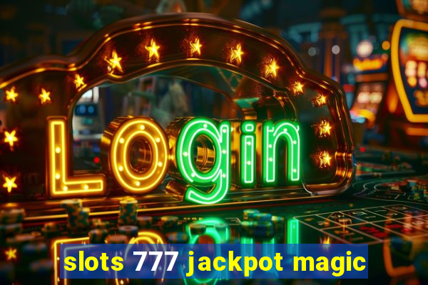 slots 777 jackpot magic