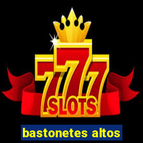 bastonetes altos