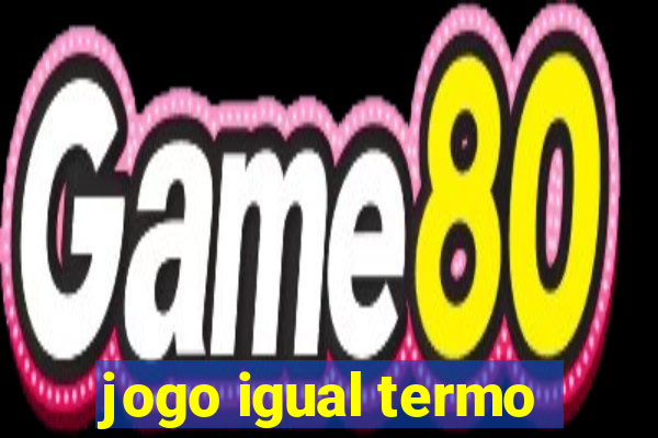 jogo igual termo