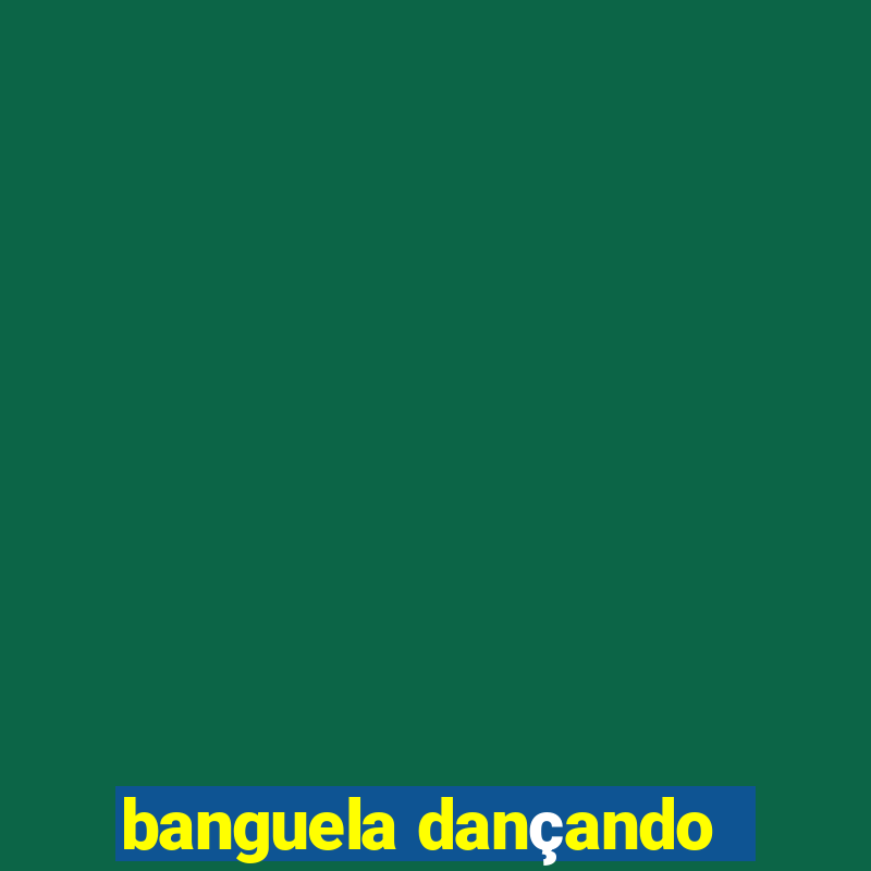 banguela dançando