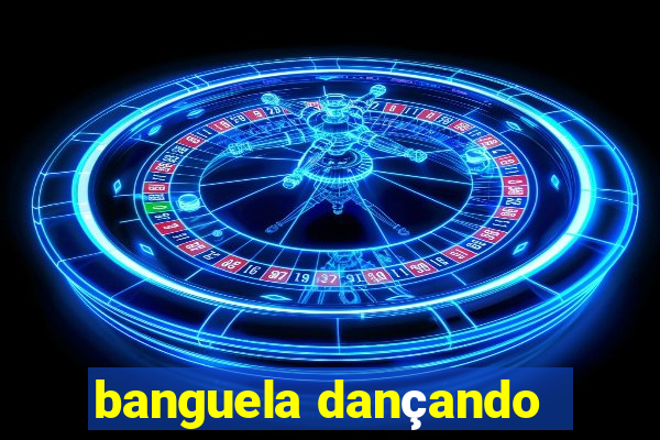 banguela dançando